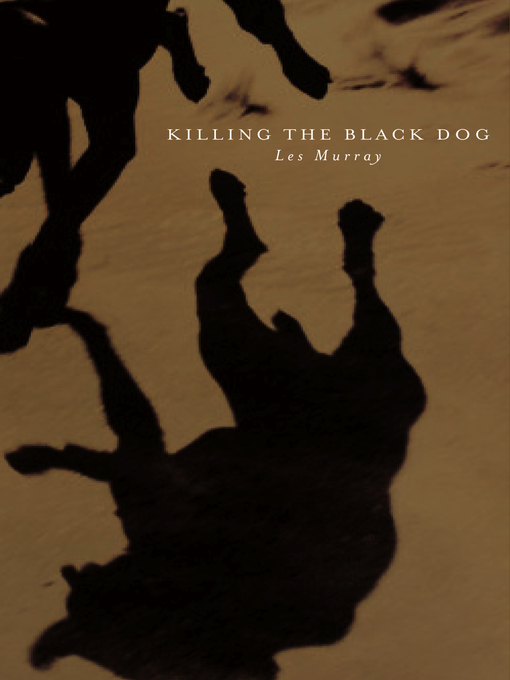 Title details for Killing the Black Dog by Les Murray - Available